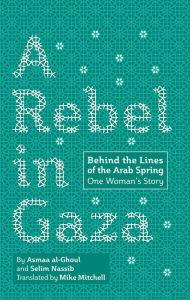 Ebook for nokia c3 free download A Rebel in Gaza: Behind the Lines of the Arab Spring, One Woman's Story  by Asmaa al-Ghoul, Selim Nassib, Mike Mitchell 9780998777054