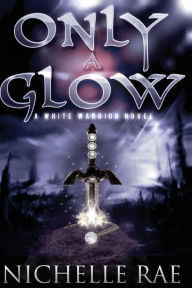 Title: Only a Glow, Author: Nichelle Rae