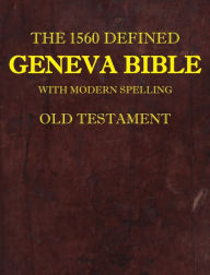Title: The 1560 Defined Geneva Bible: With Modern Spelling, Old Testament, Author: David L. Brown