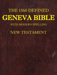Title: The 1560 Defined Geneva Bible: With Modern Spelling, New Testament, Author: David L. Brown