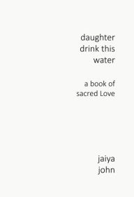 Title: Daughter Drink This Water: A Book of Sacred Love, Author: Jaiya John
