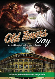 Title: Old Timers Day: As Told by God to Richard LoPresto, Author: Richard Lopresto
