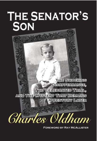 The Senator's Son: The Shocking Disappearance, The Celebrated Trial, and The Mystery That Remains a Century Later