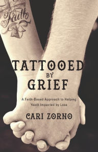 Title: Tattooed by Grief: A Faith-Based Approach to Helping Youth Impacted by Loss, Author: Andreas Hagiioannu