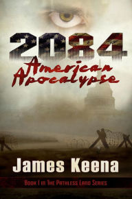 Title: 2084: American Apocalypse, Author: James Keena