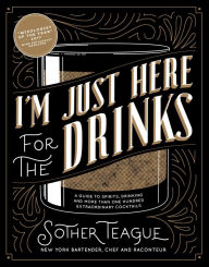 Free audiobook downloads to cd I'm Just Here for the Drinks: A Guide to Spirits, Drinking and More Than 100 Extraordinary Cocktails