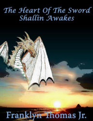 Title: The Heart Of The Sword: Shallin Awakes, Author: Thomas Jr. M Franklyn