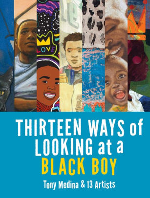 Thirteen Ways of Looking at a Black Boy by Tony Medina, Javaka...