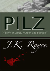 Title: PILZ: A Story of Drugs, Murder, and Betrayal, Author: Julie Royce