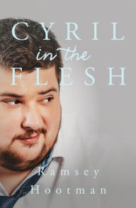 Title: Cyril in the Flesh, Author: Ramsey Hootman