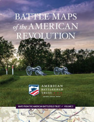 Title: Battle Maps of the American Revolution, Author: American Battlefield Trust