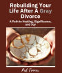 ReBuilding Your Life After a Gray Divorce: A Path to Healing, Significance, and Joy