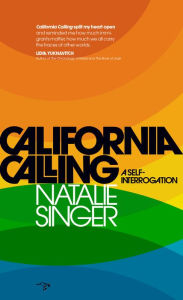 Title: California Calling: A Self-Interrogation, Author: Natalie Singer