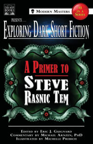 Title: Exploring Dark Short Fiction #1: A Primer to Steve Rasnic Tem, Author: Steve Rasnic Tem