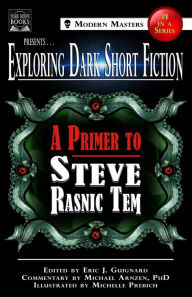 Title: Exploring Dark Short Fiction #1: A Primer to Steve Rasnic Tem, Author: Steve Rasnic Tem