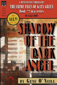 Title: Shadow of the Dark Angel: Book 2 in the series, The Crime Files of Katy Green, Author: Gene O'Neill