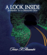 Title: A Look Inside: Journey to a Healthy Self, Author: Terrie A. Alexander