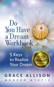 Title: Do You Have a Dream Workbook: 5 Keys to Realize Your Dream, Author: Grace Allison