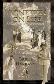 Title: Vignettes on Life: Reflections of a Septuagenarian, Author: Carol Harkavy