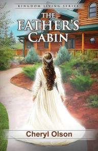 Title: The Father's Cabin: An allegory of Christ and His Bride, Author: Cheryl R Olson