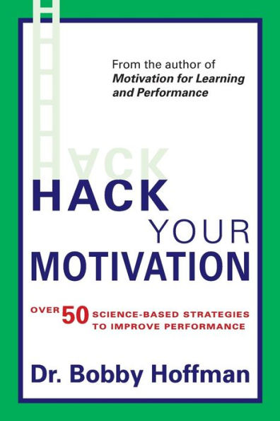 Hack Your Motivation: Over 50 Science-based Strategies to Improve Performance