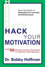Hack Your Motivation: Over 50 Science-based Strategies to Improve Performance