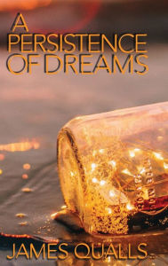 Title: A Persistence Of Dreams, Author: James Qualls