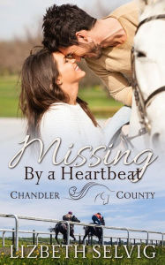 Title: Missing By a Heartbeat: A Chandler County Novel, Author: Lizbeth Selvig