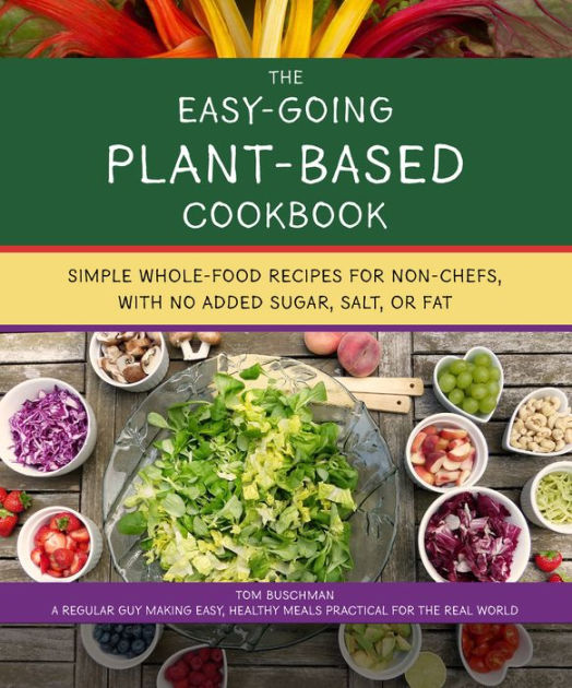 The Easy Going Vegan & WFPB Cookbook by Tom Buschman, Peg Buschman ...