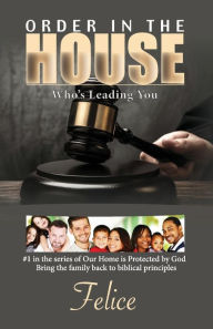 Title: Order In The House: Who's Leading You, Author: Felice