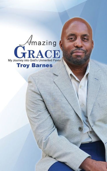 Amazing Grace My Journey into God's unmerited Favor