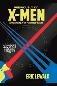 Title: Previously on X-Men: The Making of an Animated Series:, Author: Eric Lewald