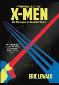 Title: Previously on X-Men: The Making of an Animated Series:, Author: Eric Lewald