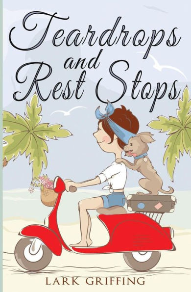 Teardrops and Rest Stops: A Warm Your Heart Romantic Comedy about Two Travelers the Dog Who Judges Them