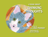 Title: A Book About Thinking Thoughts, Author: George and Linda Pransky
