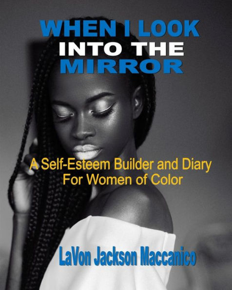 When I Look Into The Mirror: A Self-Esteem Builder and Diary For Women of Color