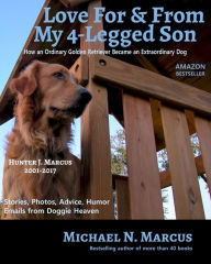 Title: Love For & From My 4-Legged Son: How an ordinary golden retriever became an extraordinary dog, Author: Michael N Marcus