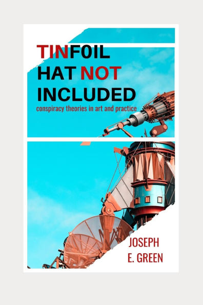 Tinfoil Hat Not Included: Conspiracy Theories in Art and Practice