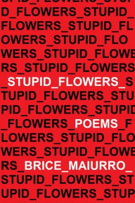 Title: Stupid Flowers, Author: Brice Maiurro