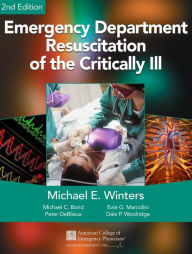 Title: Emergency Department Resuscitation of the Critically Ill, 2nd Edition: A Crash Course in Critical Care, Author: Michael E. Winters