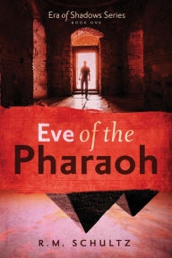 Title: Eve of the Pharaoh: Era of Shadows Series #1, Author: R. M. Schultz