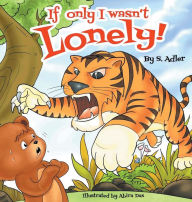 Title: If Only I Wasn't Lonely!: CHILDREN BEDTIME STORY PICTURE BOOK, Author: Sigal Adler