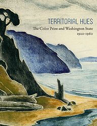 Territorial Hues: The Color Print and Washington State, 1920-1960