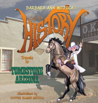 Title: Little Miss HISTORY Travels to TOMBSTONE ARIZONA, Author: Barbara Ann Mojica