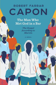 Title: The Man Who Met God in a Bar: The Gospel According to Marvin, Author: Robert Farrar Capon