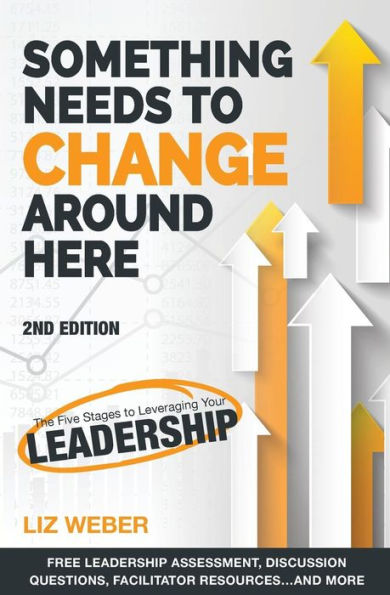 Something Needs to Change Around Here: The Five Stages Leveraging Your Leadership