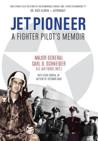 Title: Jet Pioneer: A Fighter Pilot's Memoir, Author: Carl Schneider