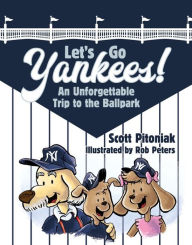 Title: Let's Go Yankees! An Unforgettable Trip to the Ballpark, Author: Scott Pitoniak