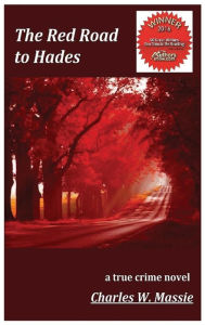 Title: The Red Road to Hades: a true crime novel, Author: Charles W. Massie