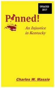 Title: Pinned!: An Injustice in Kentucky, Author: Charles W. Massie